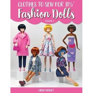 Clothes To Sew For 11 1/2" Fashion Dolls, Volume 1 -- Linda Wright
